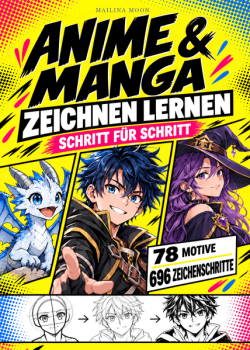 Manga: Anime & Manga zeichnen lernen - Schritt für Schritt zu deinen eigenen Figuren