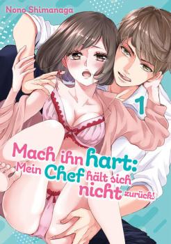 Manga: Mach ihn hart: Mein Chef hält sich nicht zurück!, Band 01